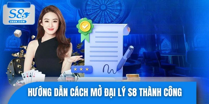 Quy trình đăng ký tài khoản đại lý S8
