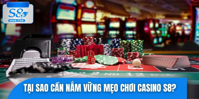 Lý do người chơi cần biết sử dụng mẹo chơi casino S8
