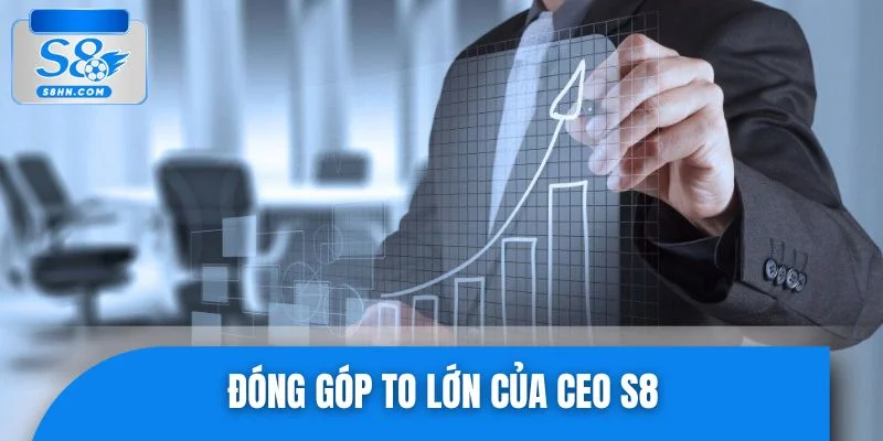 Đóng góp to lớn của CEO S8 trong ngành giải trí trực tuyến