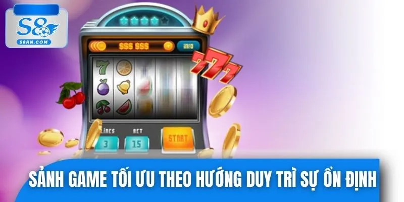 Sảnh game được tối ưu theo hướng duy trì sự ổn định
