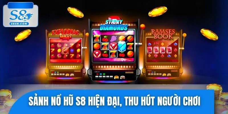 Sảnh nổ hũ S8 hiện đại, thu hút đông đảo người chơi