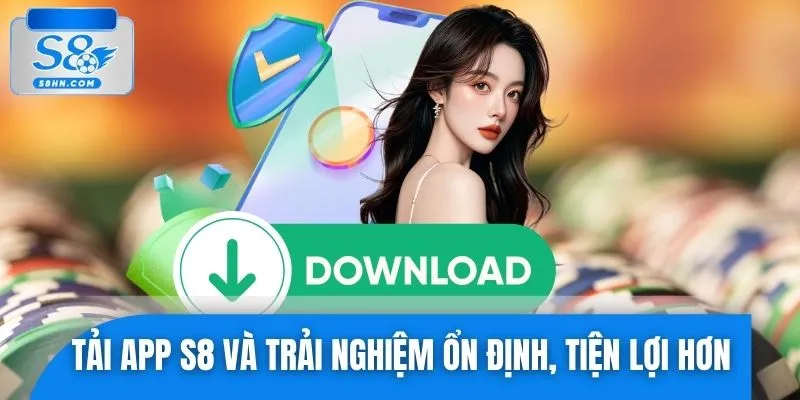 Tải app S8 thành công và trải nghiệm ổn định, tiện lợi hơn