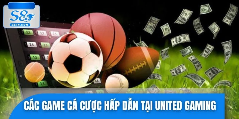 Các game cá cược hấp dẫn tại United Gaming thể thao